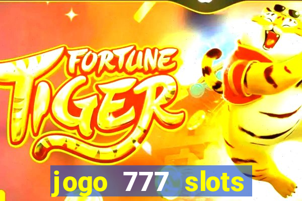 jogo 777 slots paga mesmo